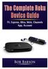 Книга The Complete Roku Device Guide : TV, Express, Ultra, Stick, Channels, App, Account