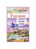 Книга Tucson Travel Guide 2023 : The Definitive Guide On Where To Go and What To Do
