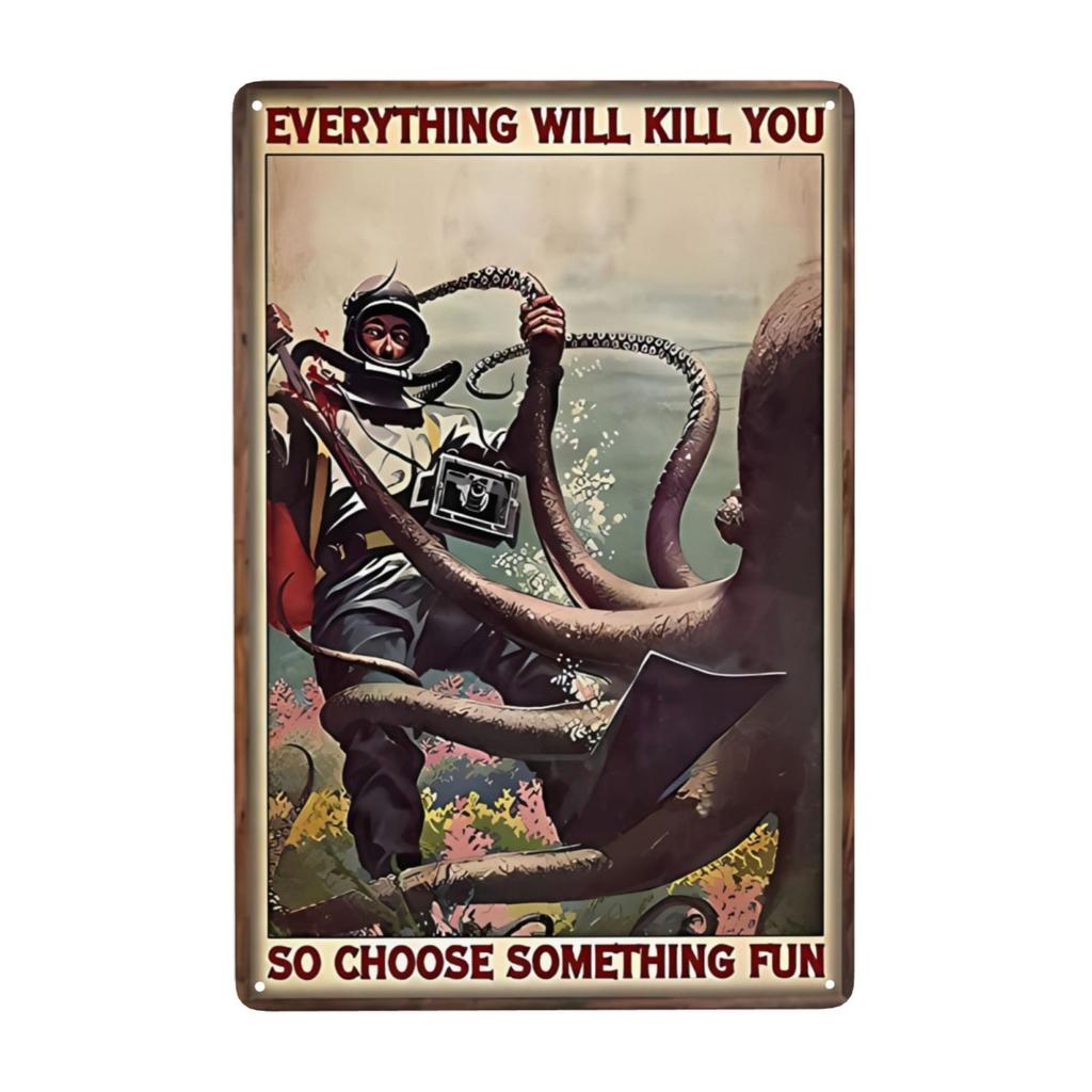 Funny Octopus Metal Sign Everything Will Kill You Choose Something Fun Sign Vintage Bar Kitchen Home Wall Decor 12x8 Inch