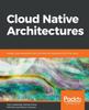 The Cloud Native Architectures : Design High-availability and Cost-effective Applications for the Cloud Book