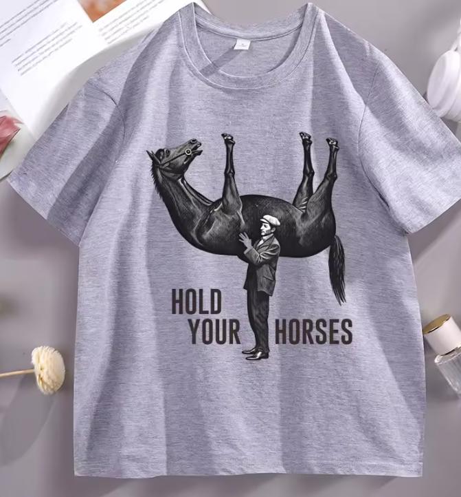 Hold Your Horses TShirt Funny Meme Graphic Tee Internet Humor Short Sleeve Round Neck Printed Tshirt Male Clothing Streetwear