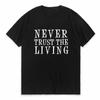 Never Trust the Living Funny Print Women T Shirt Short Sleeve O Neck Loose Women Tshirt Ladies Tee Shirt Tops Camisetas Mujer