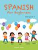 The Spanish for Beginners : Kids Ages 5 - 7 Book