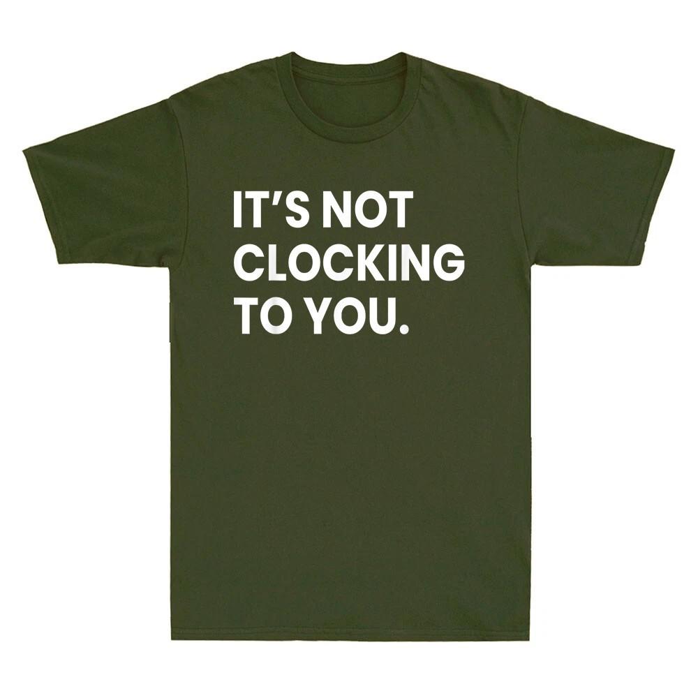 Its Not Clocking to You That Im Standing On Business Unisex T-Shirt