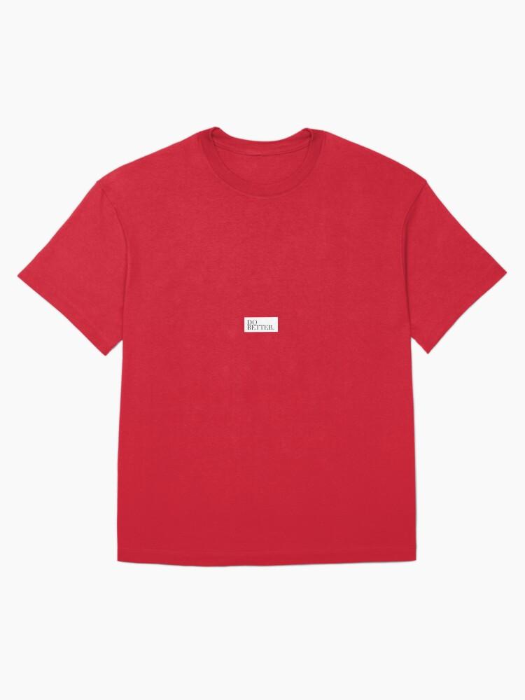 do better. Oversized T-Shirt