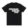 Chicago Hates You Same Style T-shirt Men Fashion Hip Hop Oversized T Shirt Casual Cotton Short Sleeve T-shirts