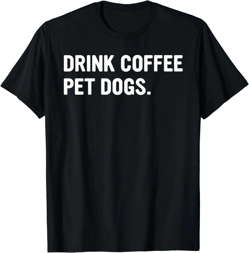 Drink Coffee Pet Dogs Funny Caffeine Dog Lover Gift Unisex T-Shirt