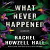 What Never Happened by Rachel Howzell Hall Paperback Book 9781662504136