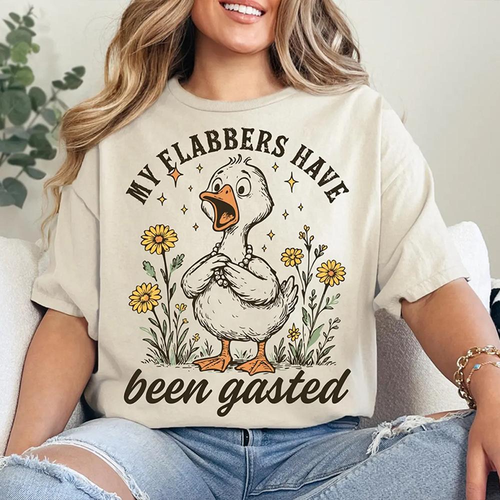 My Flabbers Have Been Gasted Print Comfort Shirt Sarcastic Goose Humor Attitude Adult Humor Fun Goose TShirt Y2K Streetwear