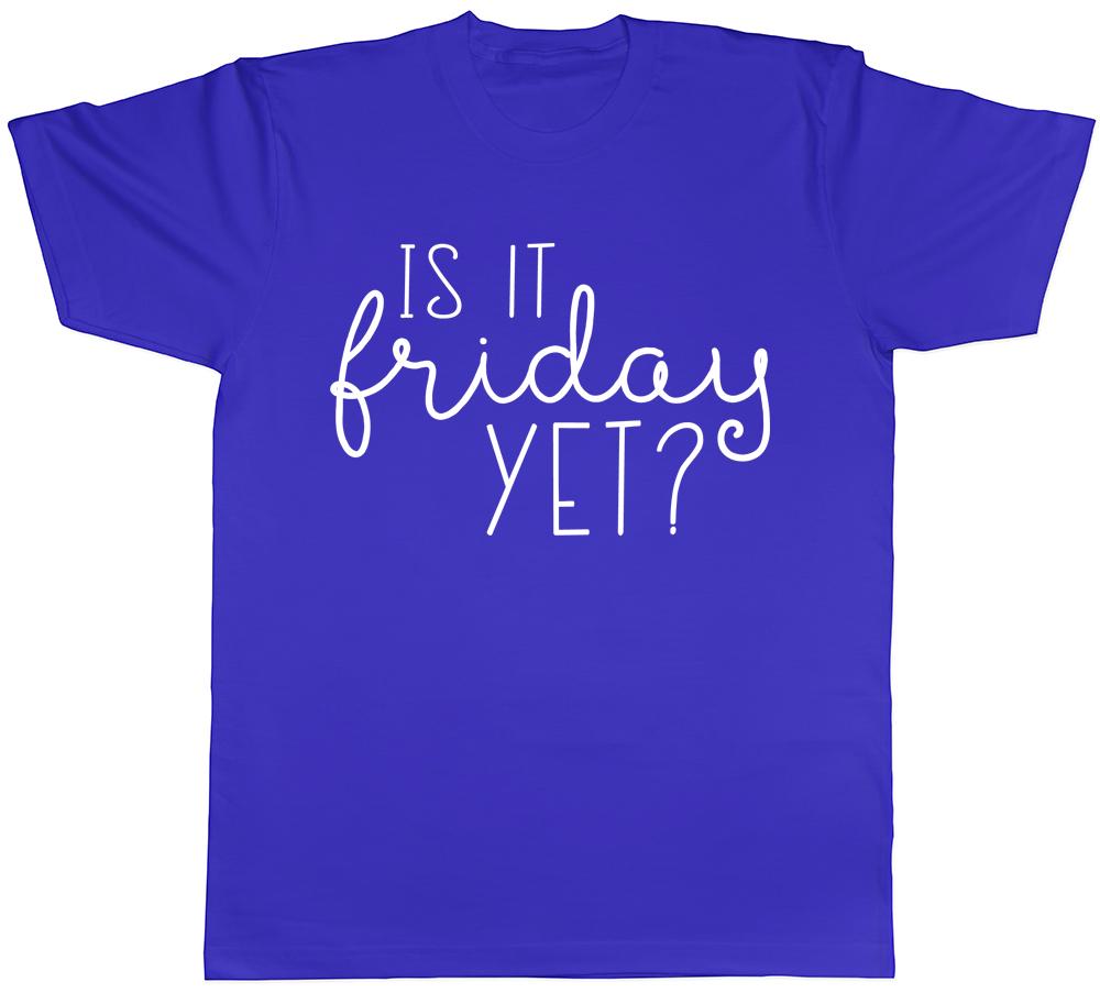 Is It Friday Yet Unisexs TShirt