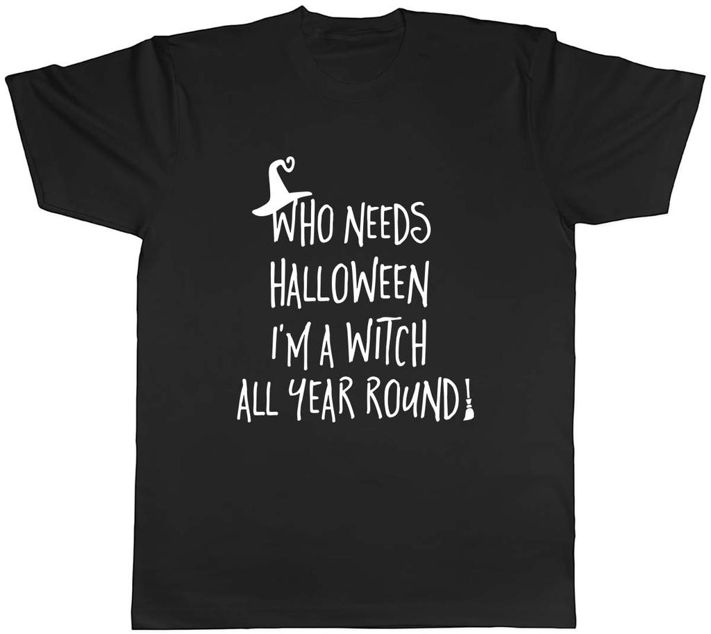 Who Needs Halloween when Im a Witch all Year Unisexs Unisex TShirt Tee