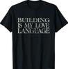 Funny Quote Building Is My Love Language Mark Saying Tee T-Shirt