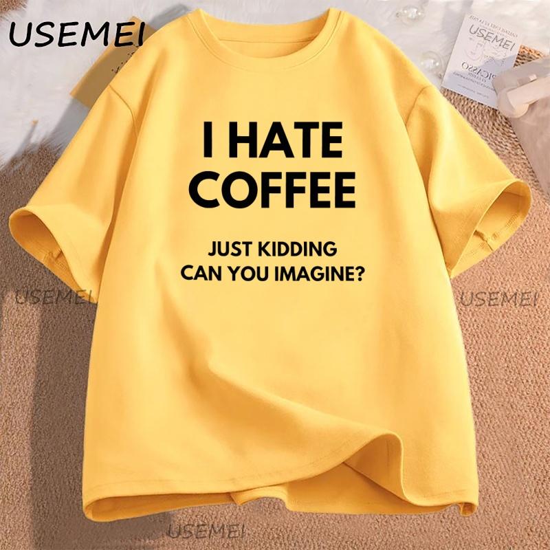 I Hate Coffee Just Kidding TShirt Women Cotton Short Sleeve Funny Coffee Lover Tee Unisex Graphic Tee Stretwear
