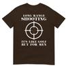 Long Range Shooting Its Like Golf But For Unisex Guns Owner TShirt