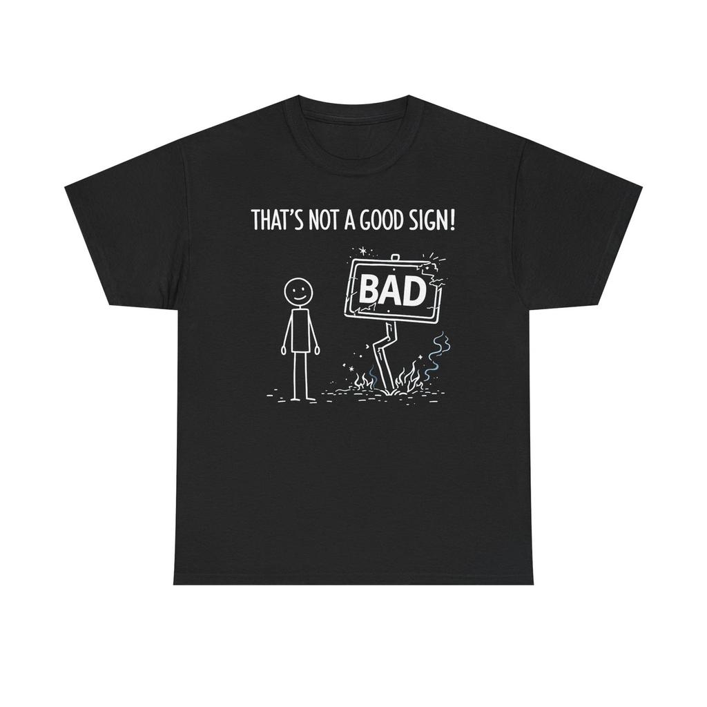 That's Not A Good Sign! Unisex Heavy Cotton Tee
