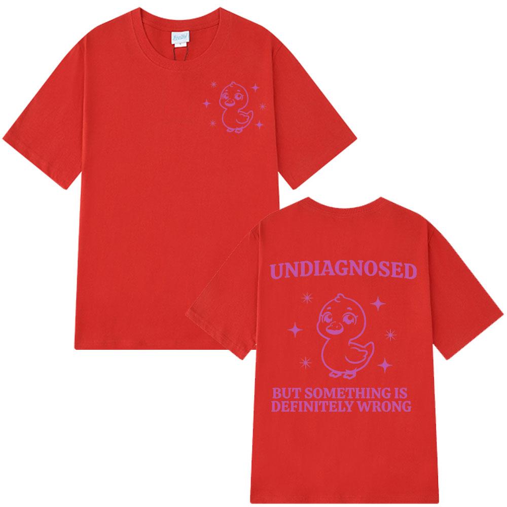 Undiagnosed But Something Is Wrong Funny Cute Duck T Shirts Unisex Unisex T Shirt Summer Shortsleeved Loose Casual Cotton Tshirt