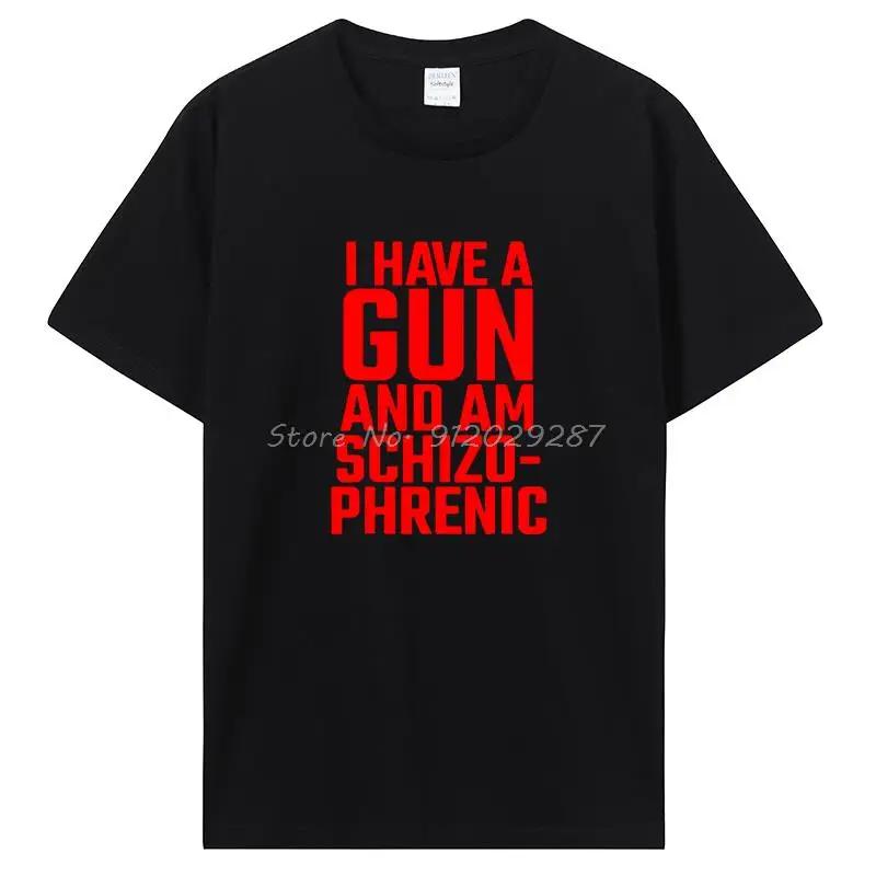 Funny I Have A Gun and Am Schizophrenic T Shirt Graphic Cotton Short Sleeve Birthday Gifts Summer Style T-shirt Clothing
