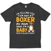 I M Not A Boxer Baby Mom Always Right Funny Dog Owner T Shirt