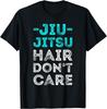Funny Jiu Jitsu Hair Don't Care BJJ Humor Gag T-Shirt