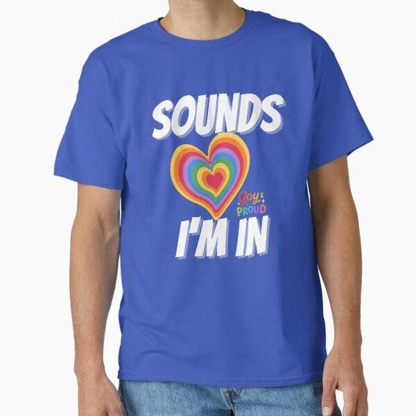 Sound Gay Im In Classic Tshirt Tshirt Made In Usaus Size S2xl