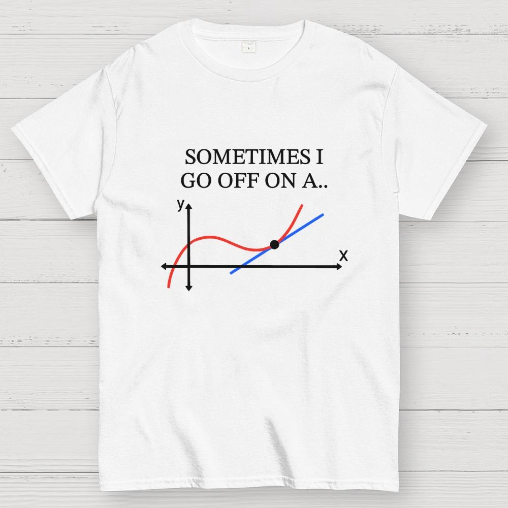 Sometimes I Go Off On A Tangent Fun Cotton Summer Casual Cool Loose T-Shirt