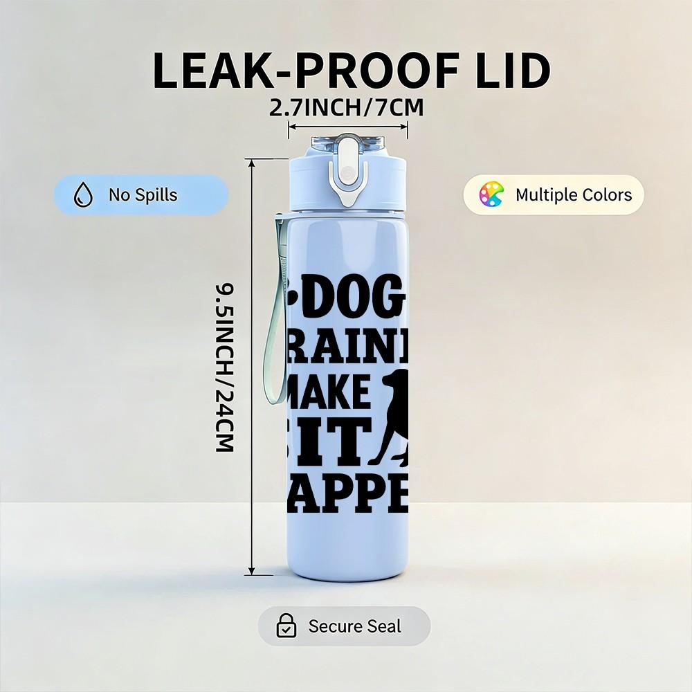 1PC Dog Trainer I Make Sit Happen 750ml Color Plastic Sports Water Bottle Leakproof Flip Straw Lid Suitable for Sports Office Home Use