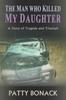 The The Man Who Killed My Daughter : A Story of Tragedy and Triumph Book