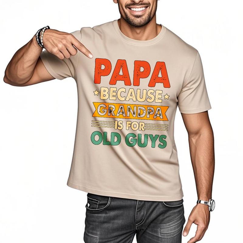 Fashionable For Him Summer Tshirt Papa Because Grandpa Is For Old Guys Short Sleeve Cotton ONeck For Her Top Tees