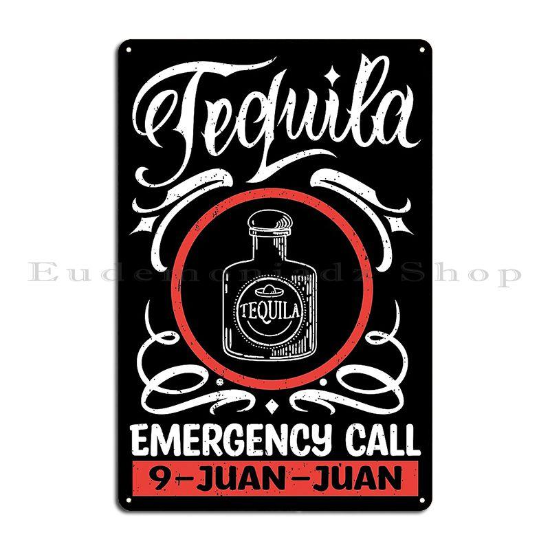 Tequila Emergency Call 9 Juan Juan Metal Signs Club Design Kitchen Retro Design Tin Sign Poster