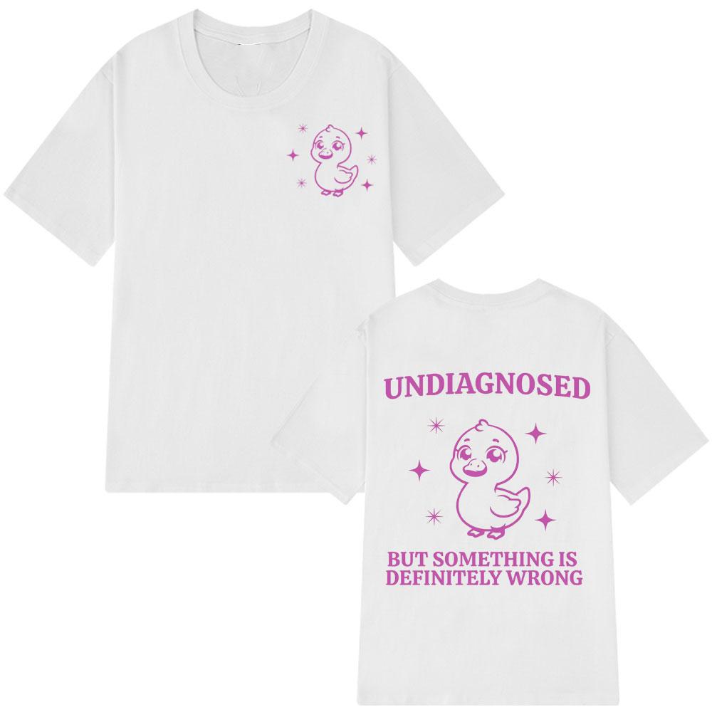 Undiagnosed But Something Is Wrong Funny Cute Duck T Shirts Unisex Unisex T Shirt Summer Shortsleeved Loose Casual Cotton Tshirt