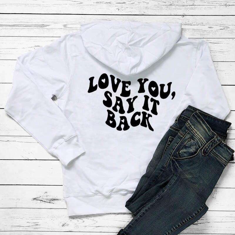 Женская толстовка с капюшоном Love You Say It Back, забавная толстовка с капюшоном Love Saying Tumblr, модный повседневный джемпер из 100% хлопка