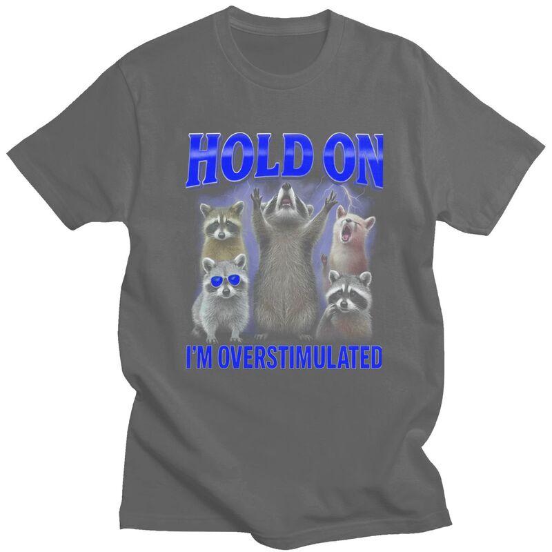 Hold On Overstimulated Raccoon Tshirt for Men Short Sleeve Casual Graphic Animal Quote Tee Shirt Loose Fit 100 Cotton Camisetas