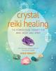 Книга Crystal Reiki Healing : The Powerhouse Therapy for Mind, Body, and Spirit