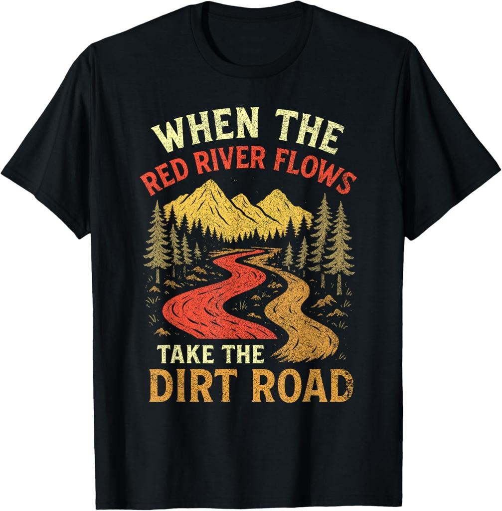 When The Red River Flows Take Dirt Road_ Adult Humor Hiking Gift Unisex T-Shirt