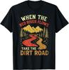 When The Red River Flows Take Dirt Road_ Adult Humor Hiking Gift Unisex T-Shirt