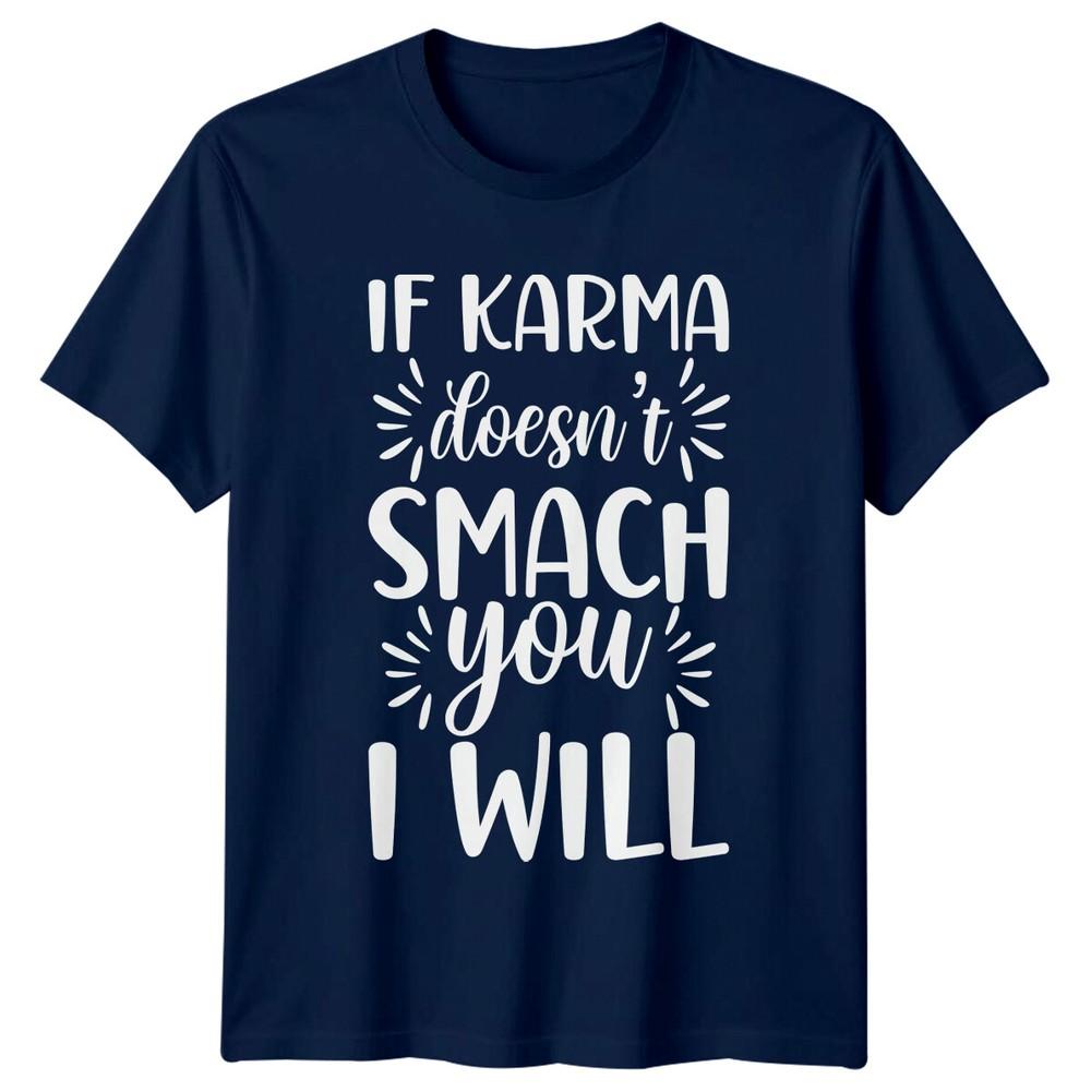 If Karma Doesnt Smach You I Will Funny Sarcastic Adult TShirt