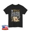 If Paul Were Here We'd Be Getting A Letter Sarcastic Saying Funny Unisex T-Shirt