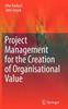 Книга Project Management for the Creation of Organisational Value
