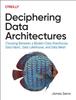 The Deciphering Data Architectures : Choosing Between a Modern Data Warehouse, Data Fabric, Data Lakehouse, and Data Mesh Book