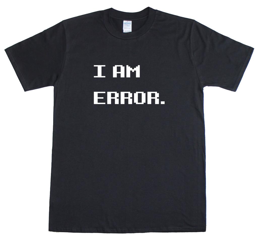 I AM ERROR Retro Meme Gamer Geek Funny Unisexs Reguar Fit TShirt
