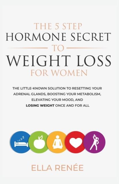 The The 5 Step Hormone Secret To Weight Loss For Women Book