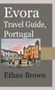Книга Evora Travel Guide, Portugal