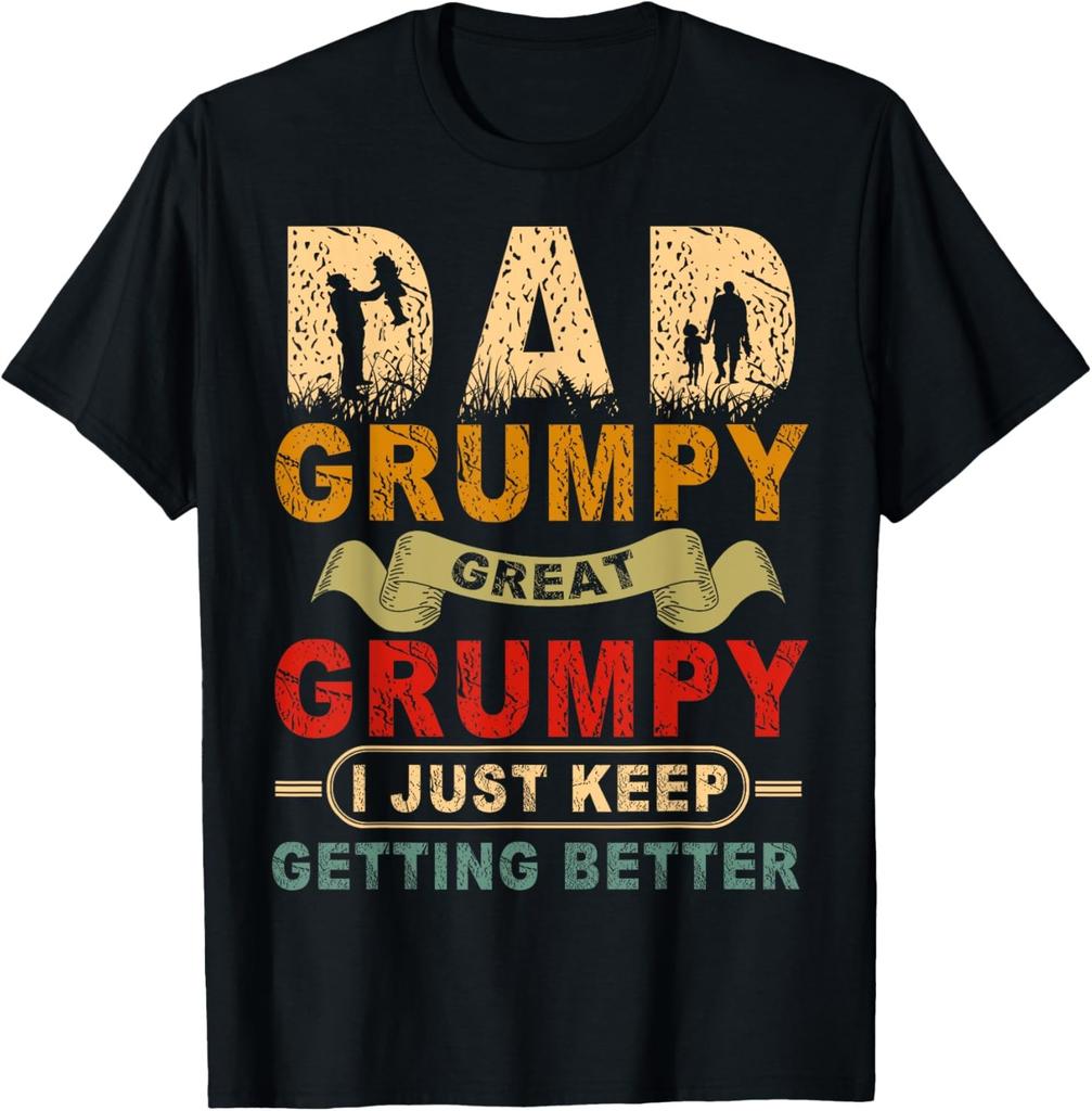 I'm a Dad Grumpy Great Grumpy I just Kepp Getting Better T-Shirt