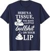 Here's A Tissue You Have A Little B On Your Lip Unisex T-Shirt