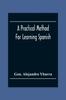 Книга A Practical Method For Learning Spanish In Accordance With Ybarra'S System Of Teaching Modern Languages