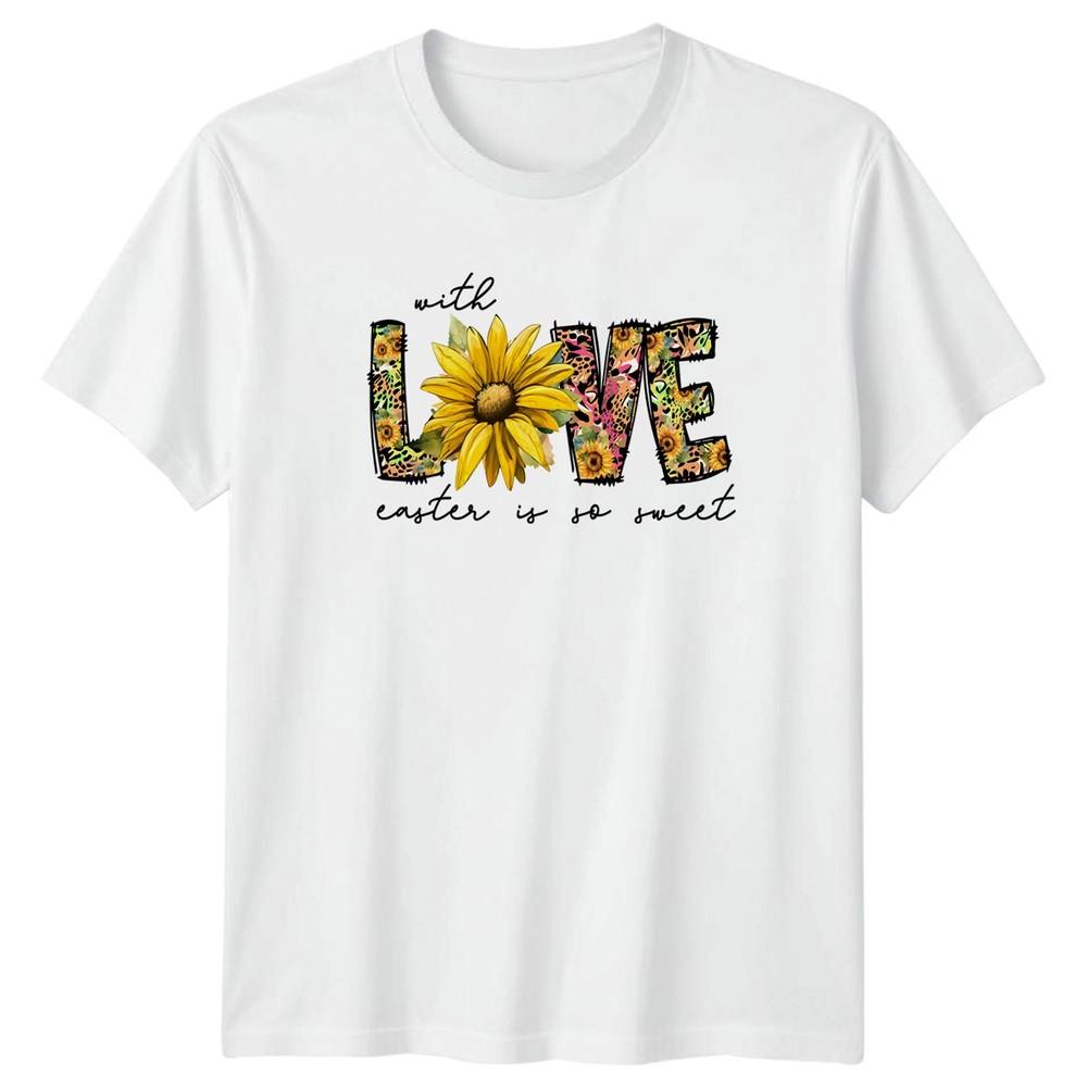 With Love Easter Is So Unisexs TShirt Sunflower Holiday Easter Gift For Her