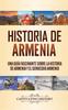 Книга Historia De Armenia : Una Guia Fascinante Sobre La Historia De Armenia Y El Genocidio Armenio