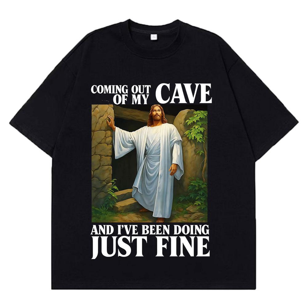 Jesus Coming Out of My Cave and I've Been Doing Just Fine Funny Meme T-shirt Unisex Women Casual Hip-hop Cotton T-shirts Streetwear