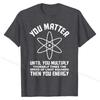 Funny Science Saying Chemistry Biology Physics Teacher T-Shirt Cotton Man Tops & Tees 3D Printed Top T-shirts Camisa Brand New