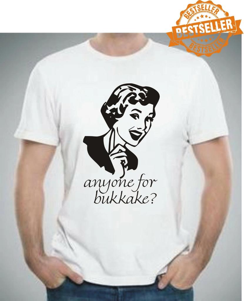 ANYONE For BUKKAKE T-shirt / Tee / Rude / Sex / Sperm / UNISEX / Xmas / S-XXL